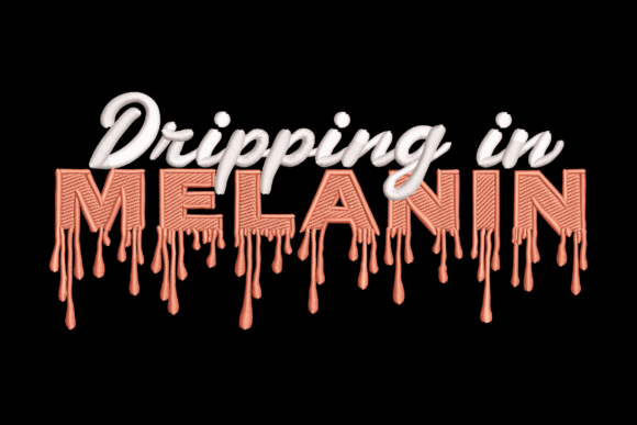 Dripping in Melanin