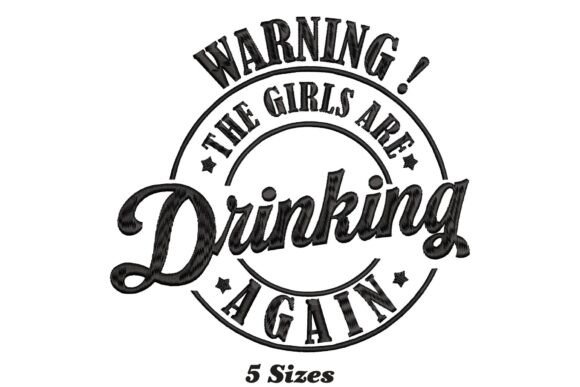 Warning the Girls Are Drinking Again